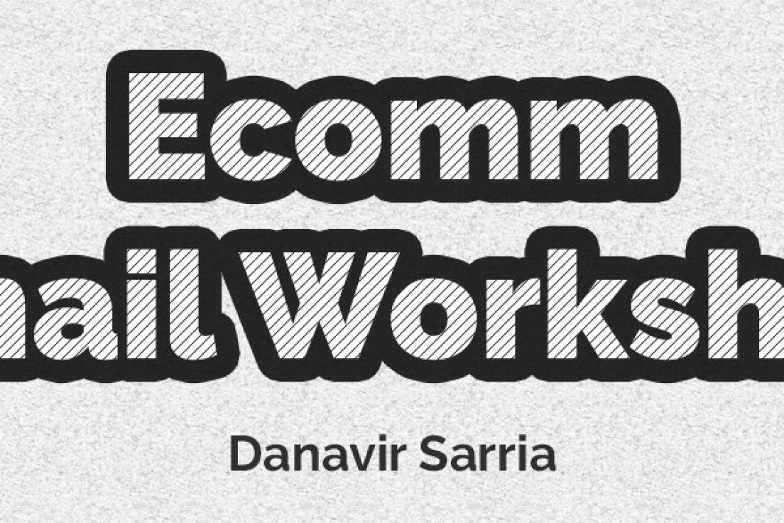 Danavir Sarria – Ecomm Email Workshop