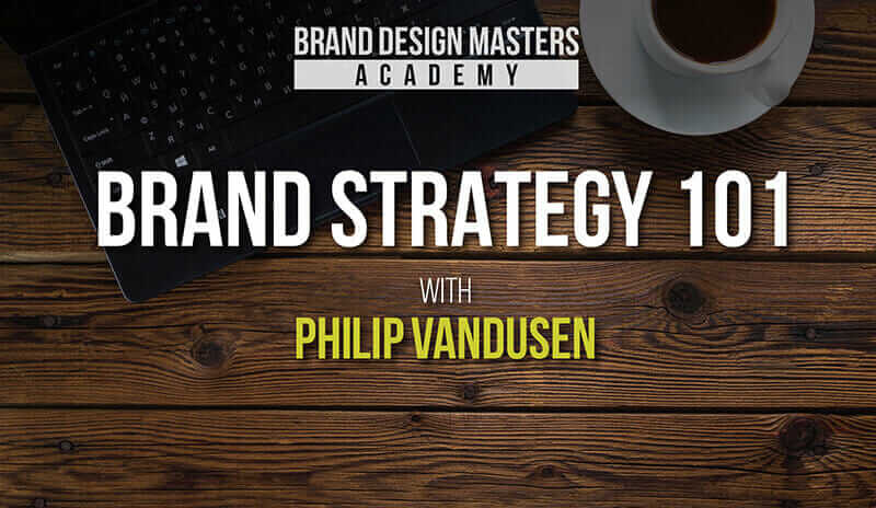 Philip Vandusen – Brand Strategy 101