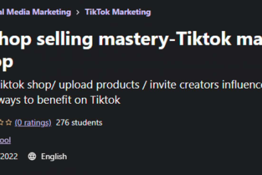 Tiktok Shop Selling Mastery – Tiktok Marketing-Real Shop